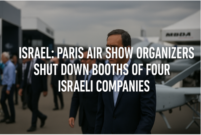 Israel: Paris Air Show Organizers Shut Down Booths of Four Israeli Companies